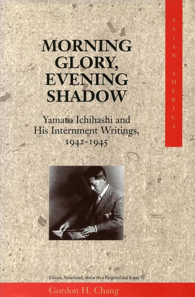 Morning Glory, Evening Shadow: Yamato Ichihashi and His Internment Writings, 1942-1945 als Buch (gebunden)