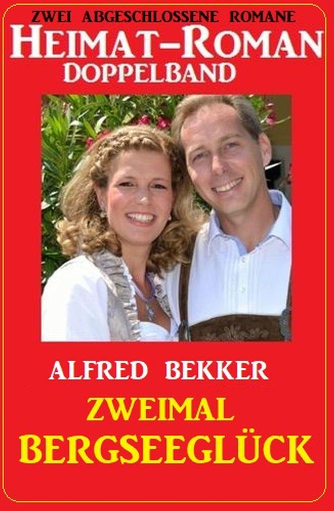 Produktbild: Zweimal Bergseeglück: Heimat-Roman Doppelband: Zwei abgeschlossene Romane | Alfred Bekker