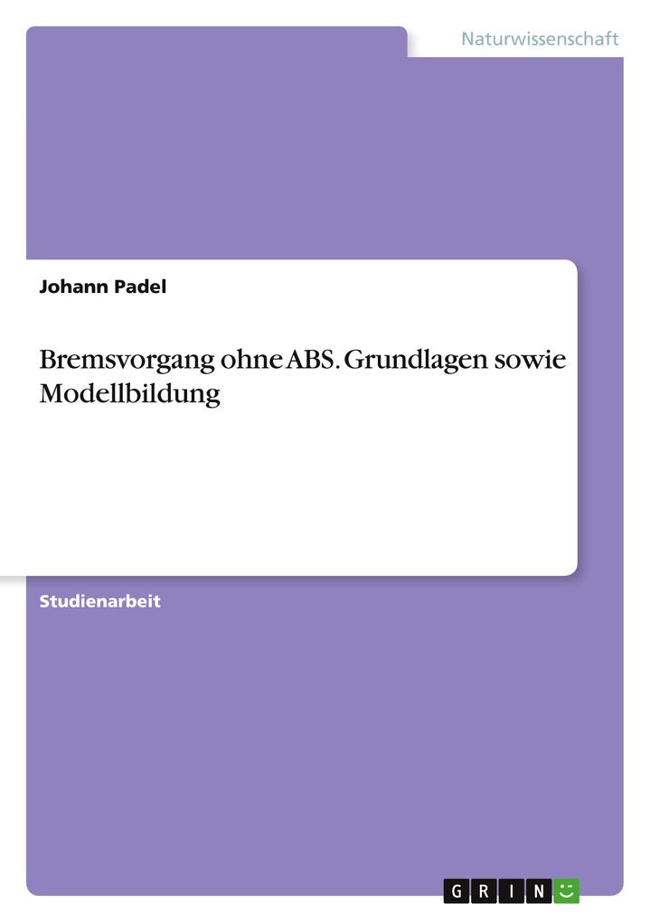 Produktbild: Bremsvorgang ohne ABS. Grundlagen sowie Modellbildung | Johann Padel
