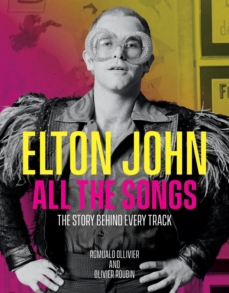 Produktbild: Elton John All the Songs | Romuald Ollivier, Olivier Roubin
