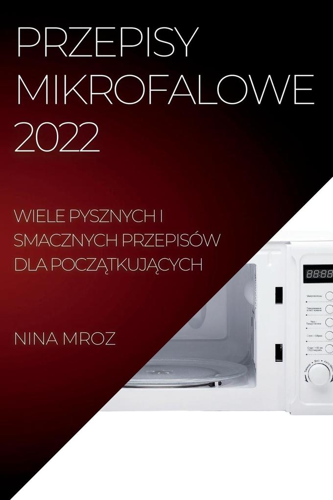 Produktbild: PRZEPISY MIKROFALOWE 2022 | Nina Mroz