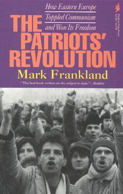 The Patriots' Revolution: How Eastern Europe Toppled Communism and Won Its Freedom als Taschenbuch