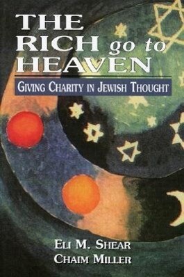 The Rich Go to Heaven: Giving Charity in Jewish Thought als Taschenbuch