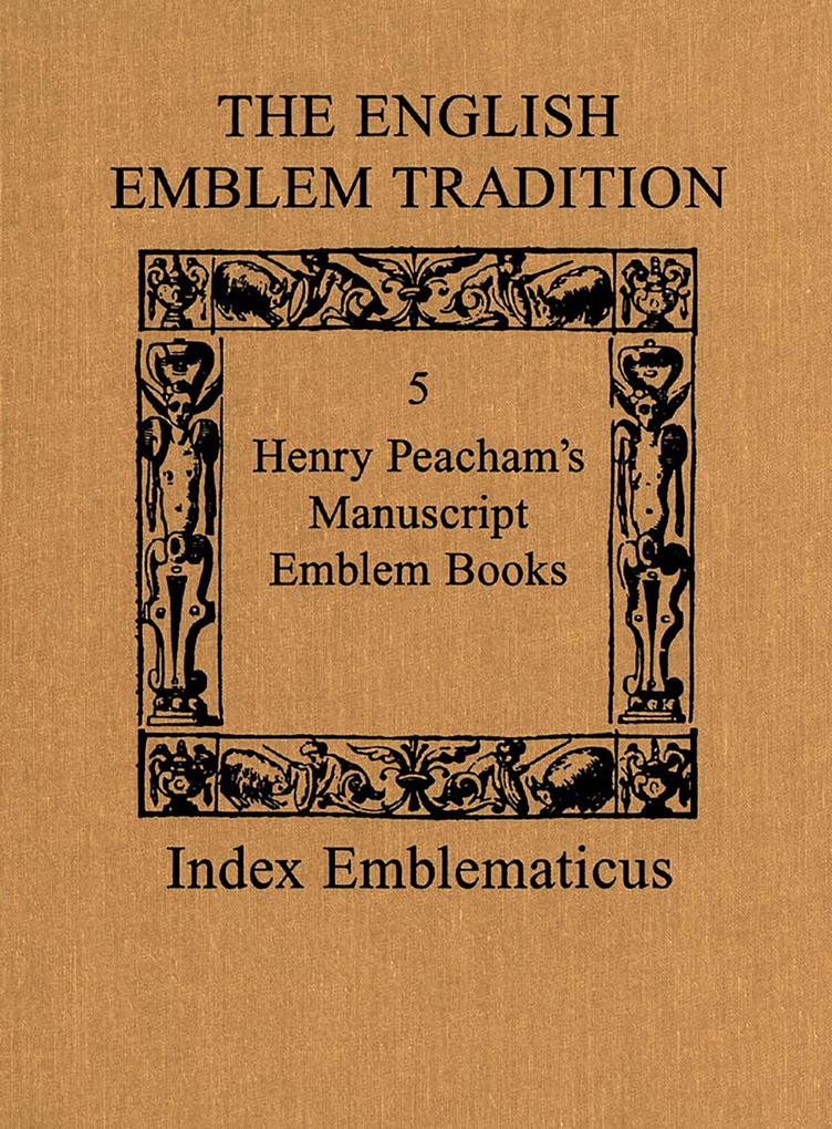 The English Emblem Tradition: Volume 5: Henry Peacham's Manuscript Emblem Books als Buch (gebunden)