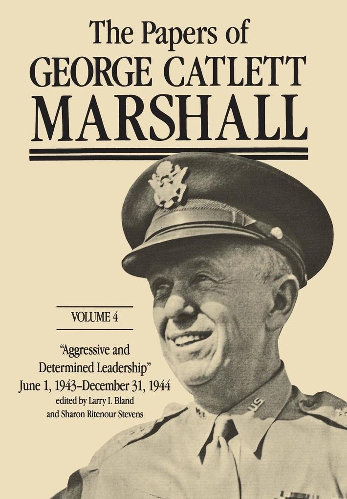 The Papers of George Catlett Marshall: "Aggressive and Determined Leadership, June 1, 1943-December 31, 1944volume 4 als Buch (gebunden)