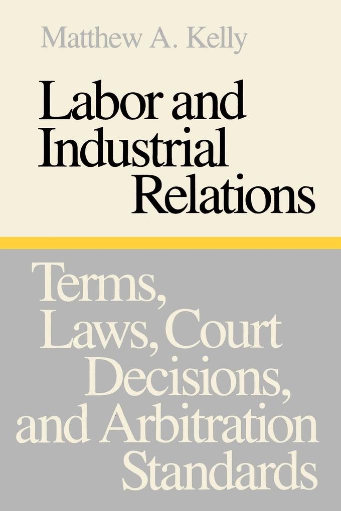 Labor and Industrial Relations: Terms, Laws, Court Decisions, and Arbitration Standards als Taschenbuch