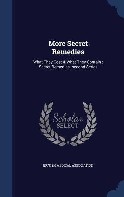 More Secret Remedies: What They Cost & What They Contain: Secret Remedies--second Series als Buch (gebunden)