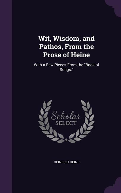 Produktbild: Wit, Wisdom, and Pathos, From the Prose of Heine | Heinrich Heine