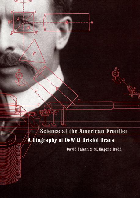 Science at the American Frontier: A Biography of DeWitt Bristol Brace als Buch (gebunden)