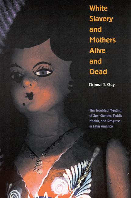 White Slavery and Mothers Alive and Dead: The Troubled Meeting of Sex, Gender, Public Health and Progress in Latin America als Taschenbuch