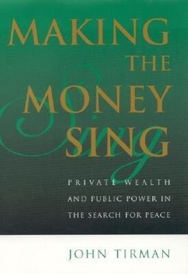 Making the Money Sing: Private Wealth and Public Power in the Search for Peace als Buch (gebunden)