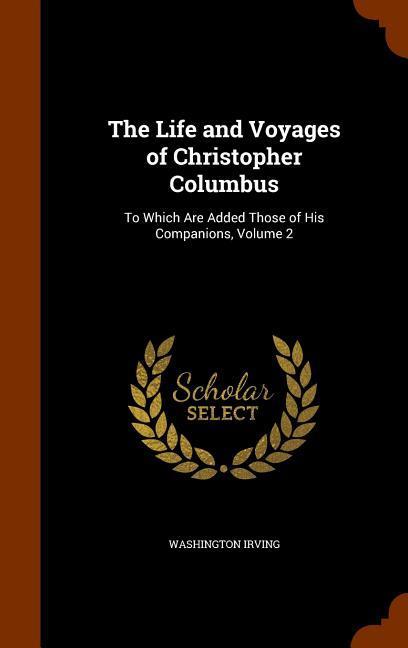 The Life and Voyages of Christopher Columbus: To Which Are Added Those of His Companions, Volume 2 als Buch (gebunden)