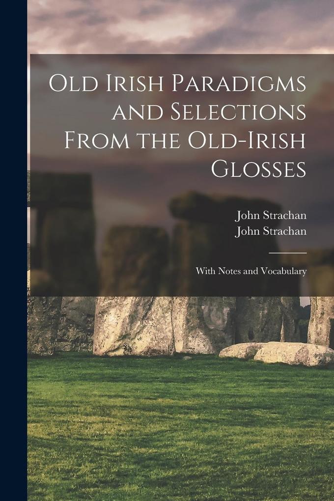 Produktbild: Old Irish Paradigms and Selections From the Old-Irish Glosses: With Notes and Vocabulary | John Strachan