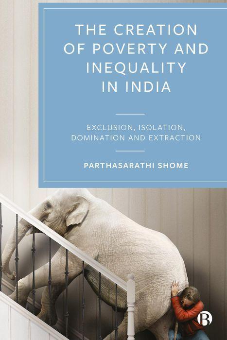 Produktbild: The Creation of Poverty and Inequality in India | Parthasarathi Shome