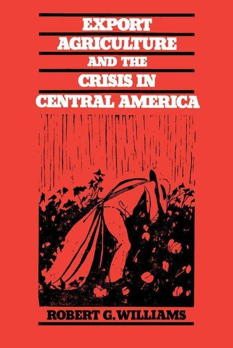 Export Agriculture and the Crisis in Central America als Taschenbuch