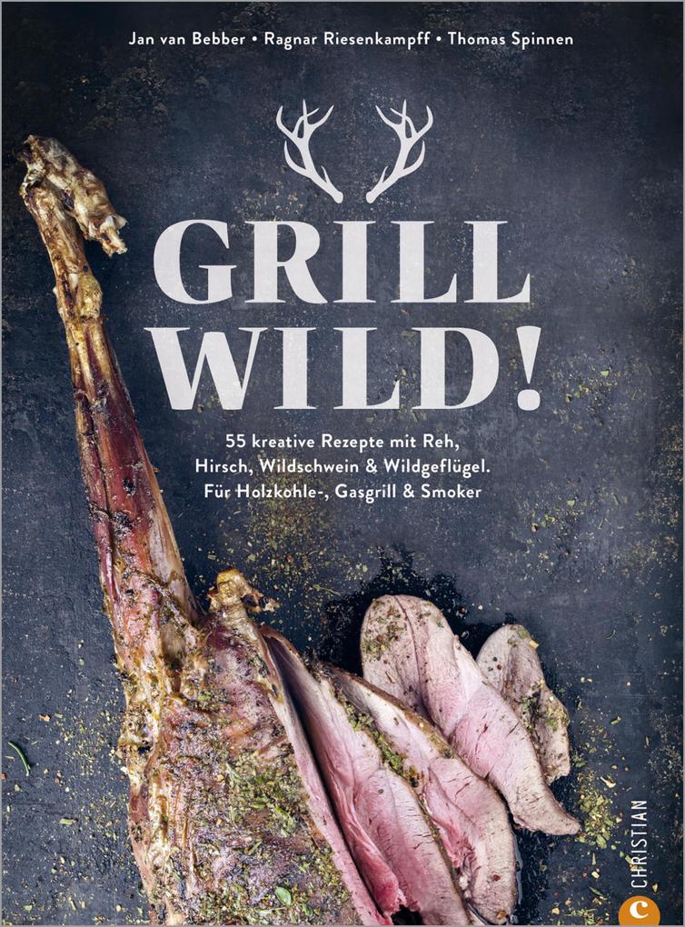 Produktbild: Grill Wild! | Jan van Bebber, Ragnar Riesenkampff, Thomas Spinnen