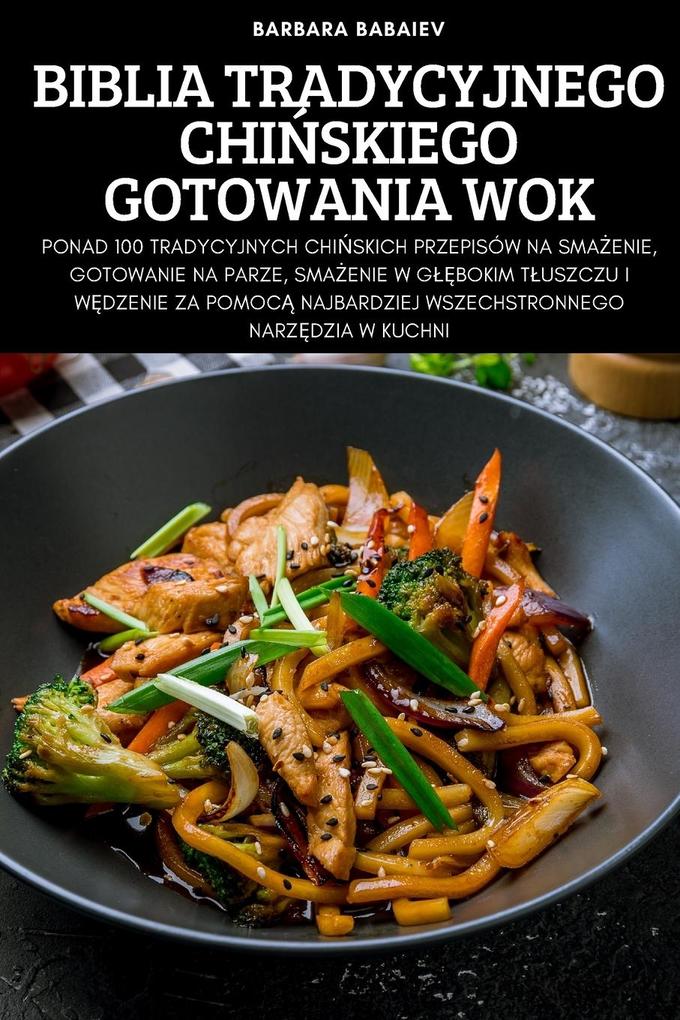 Produktbild: BIBLIA TRADYCYJNEGO CHISKIEGO GOTOWANIA WOK | Barbara Babaiev