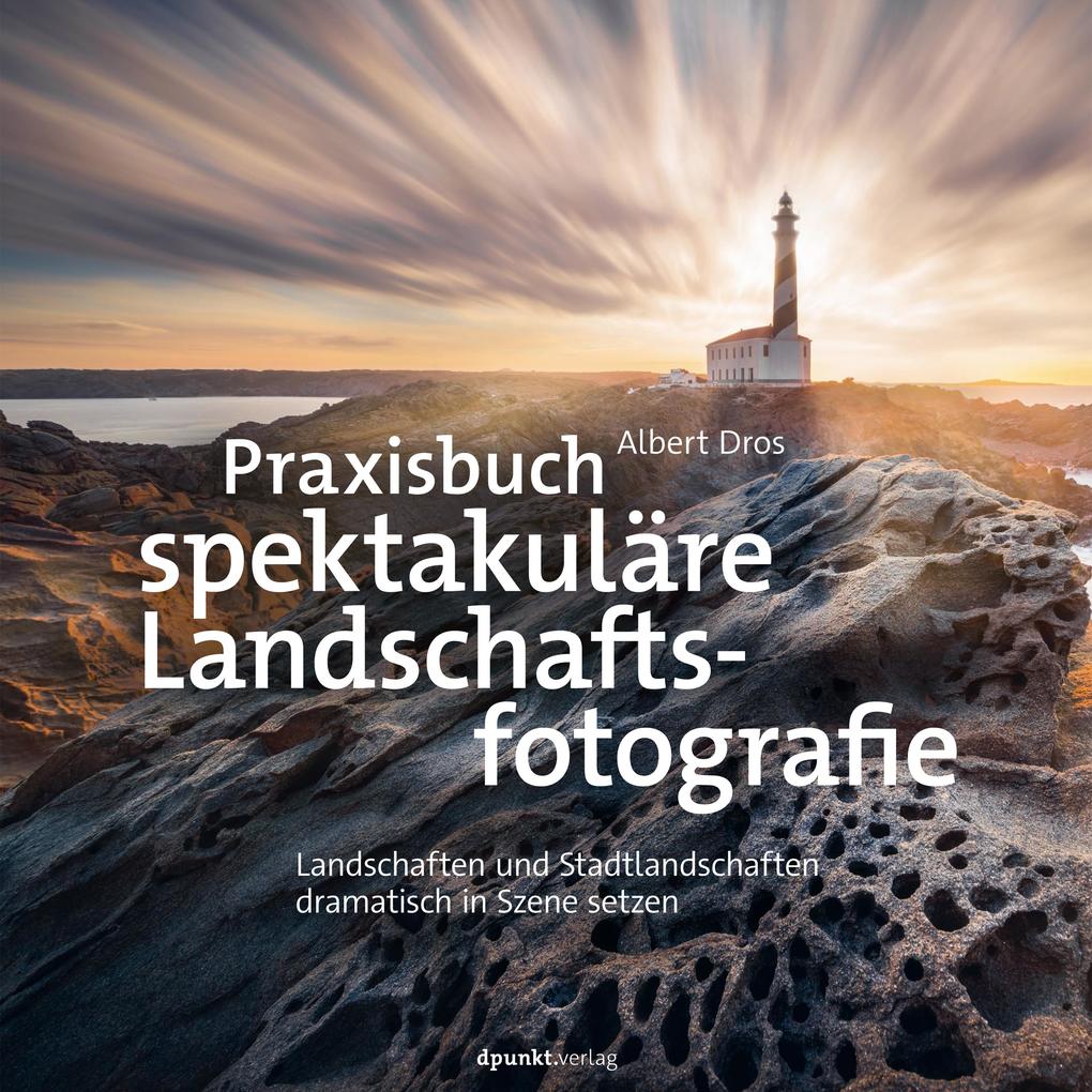 Produktbild: Praxisbuch spektakuläre Landschaftsfotografie | Albert Dros