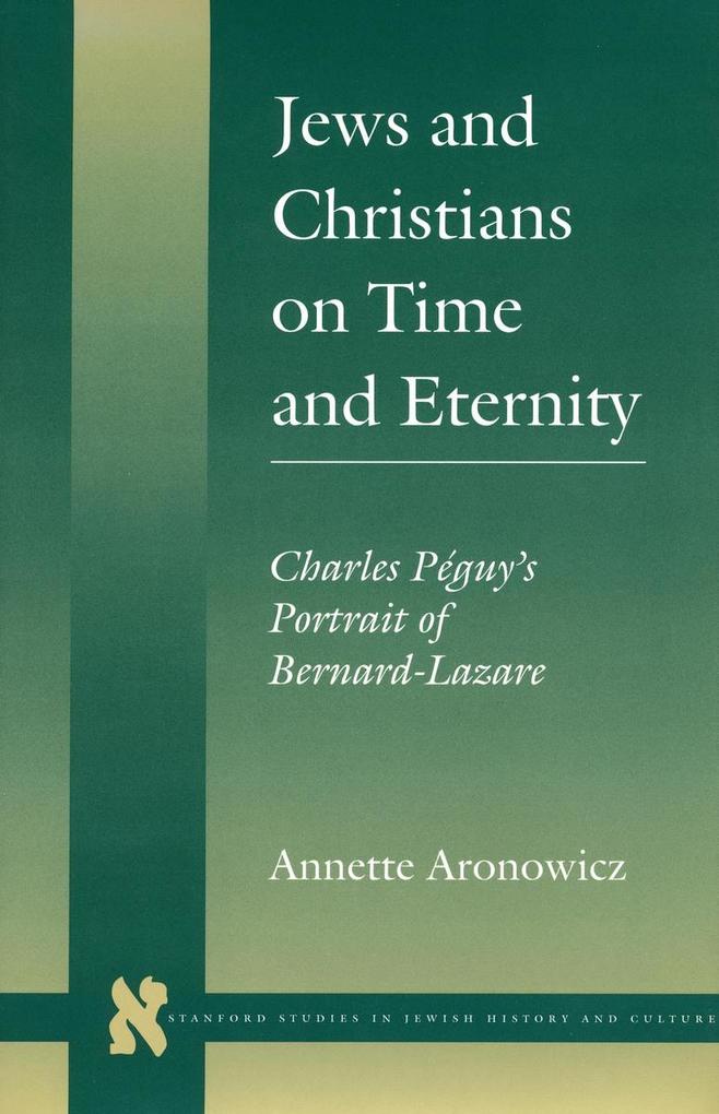 Jews and Christians on Time and Eternity: Charles Péguy's Portrait of Bernard-Lazare als Buch (gebunden)