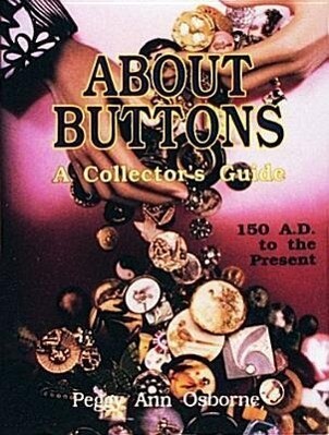 About Buttons: A Collectors Guide 150 Ad to the Present als Buch (gebunden)