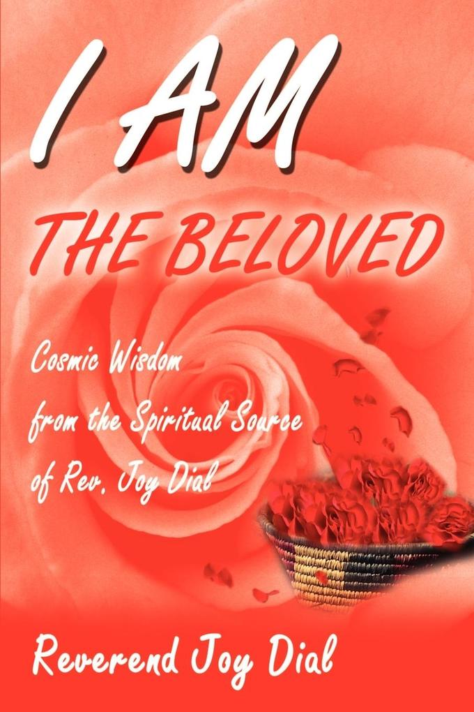 I Am the Beloved: Cosmic Wisdom from the Spiritual Source of Rev. Joy Dial als Taschenbuch