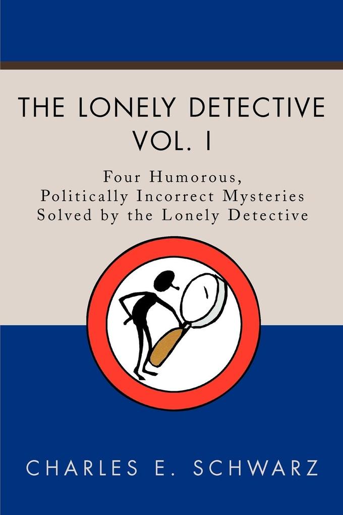The Lonely Detective: Four Humorous, Politically Incorrect Mysteries Solved by the Lonely Detective als Taschenbuch