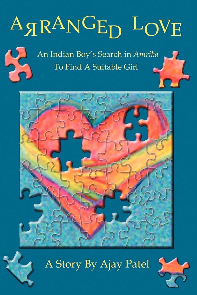Arranged Love: An Indian Boy S Search in Amrika to Find a Suitable Girl als Taschenbuch