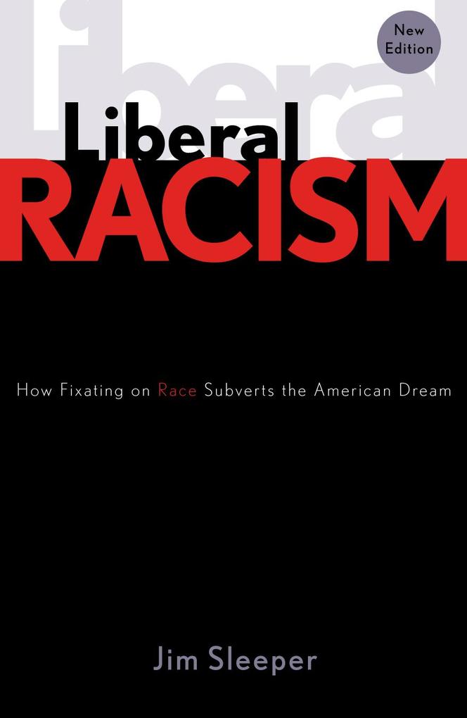 Liberal Racism: How Fixating on Race Subverts the American Dream als Taschenbuch