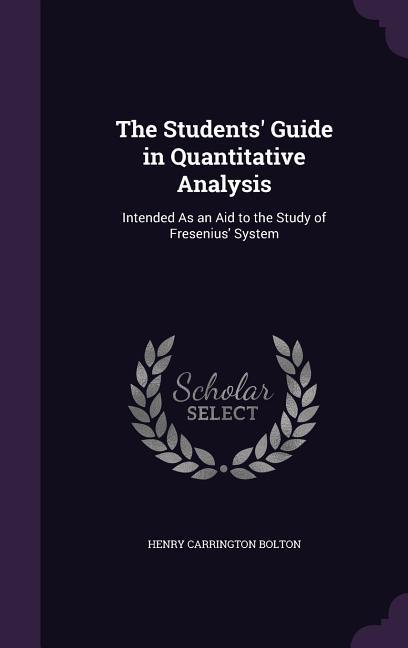 The Students' Guide in Quantitative Analysis: Intended As an Aid to the Study of Fresenius' System als Buch (gebunden)