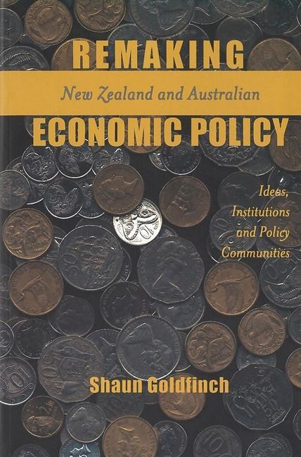 Remaking New Zealand and Australian Economic Policy: Ideas, Institutions and Policy Communities als Taschenbuch
