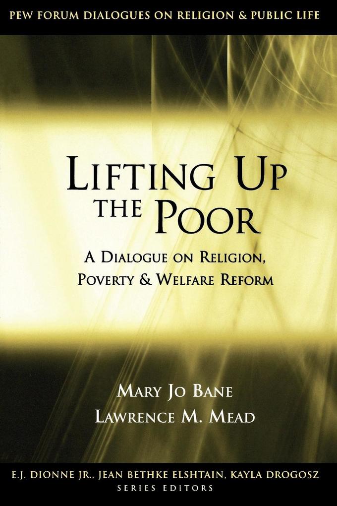 Lifting Up the Poor: A Dialogue on Religion, Poverty & Welfare Reform als Taschenbuch