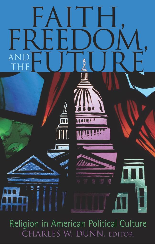 Faith, Freedom, and the Future: Religion in American Political Culture als Buch (gebunden)