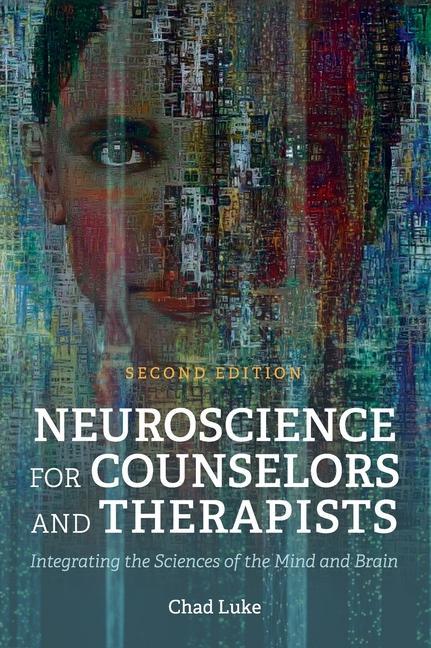Produktbild: Neuroscience for Counselors and Therapists: Integrating the Sciences of the Mind and Brain | Chad Luke