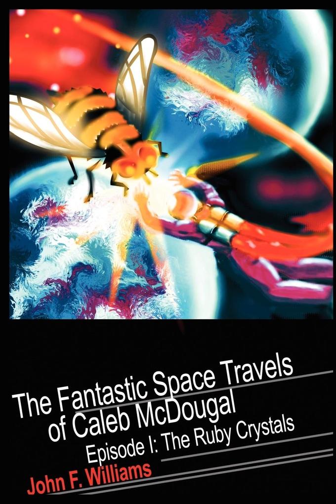 Fantastic Space Travels of Caleb McDougal: Episode I: The Ruby Crystals als Taschenbuch
