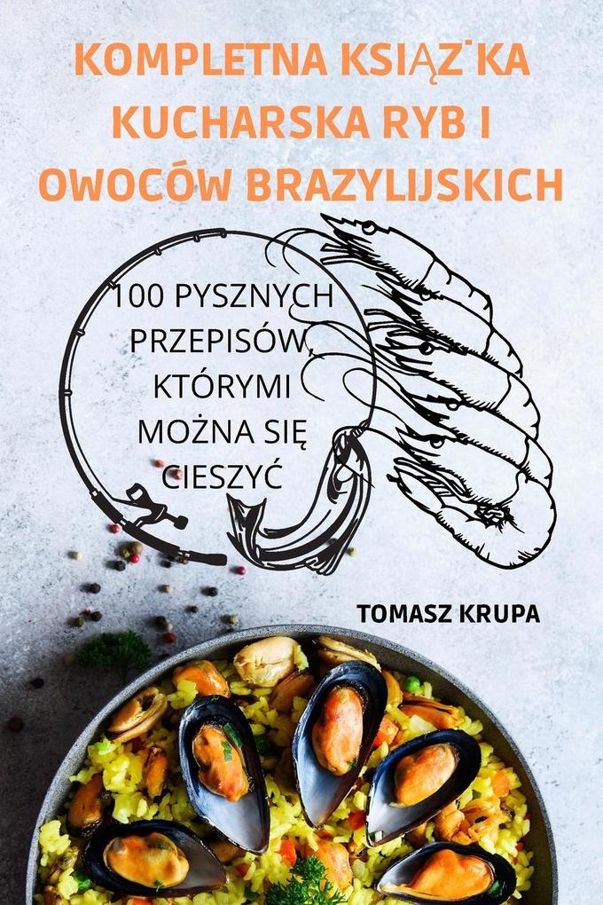 Produktbild: KOMPLETNA KSIKA KUCHARSKA RYB I OWOCÓW BRAZYLIJSKICH | Tomasz Krupa