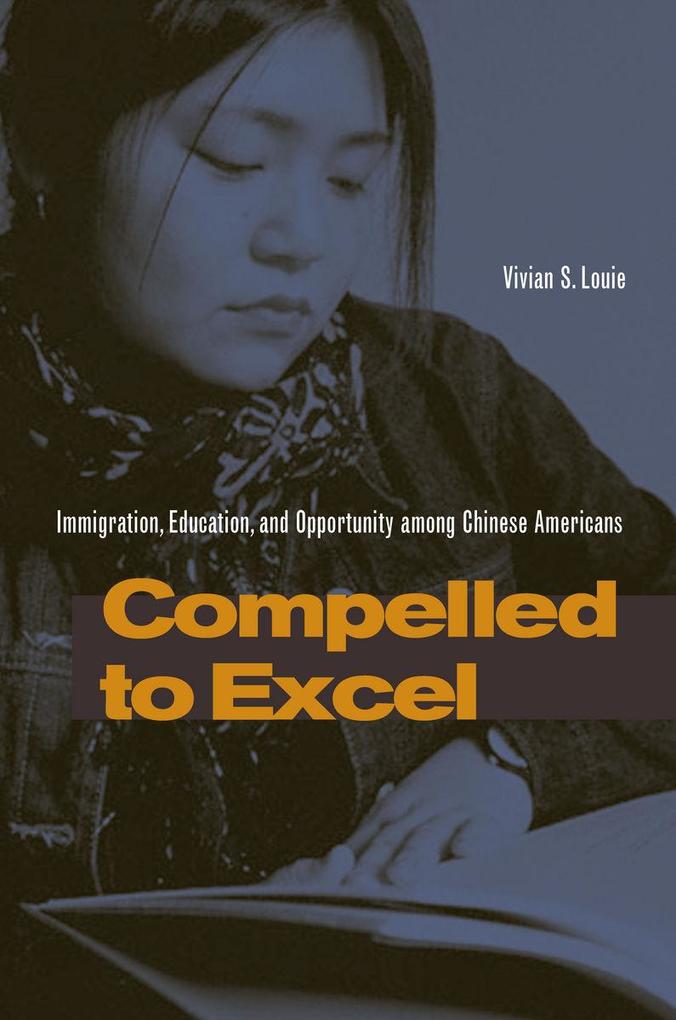 Compelled to Excel: Immigration, Education, and Opportunity Among Chinese Americans als Buch (gebunden)