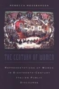 The Century of Women: Representations of Women in Eighteenth-Century Italian Public Discourse als Buch (gebunden)