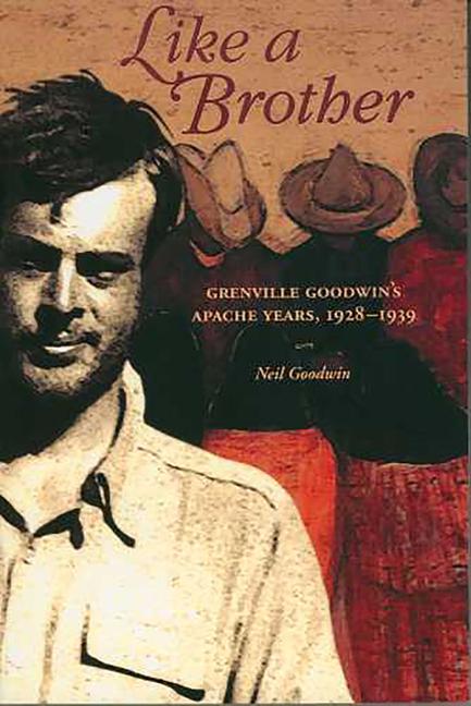 Like a Brother: Grenville Goodwin's Apache Years, 1928-1939 als Taschenbuch