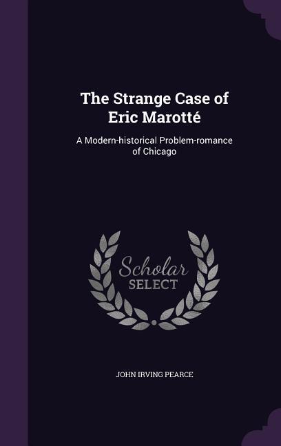 Produktbild: The Strange Case of Eric Marotté | John Irving Pearce