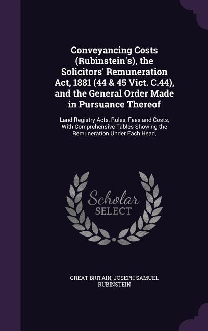 Produktbild: Conveyancing Costs (Rubinstein's), the Solicitors' Remuneration Act, 1881 (44 & 45 Vict. C.44), and the General Order Made in Pursuance Thereof | Great Britain, Joseph Samuel Rubinstein