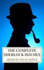 Arthur Conan Doyle: The Complete Sherlock Holmes