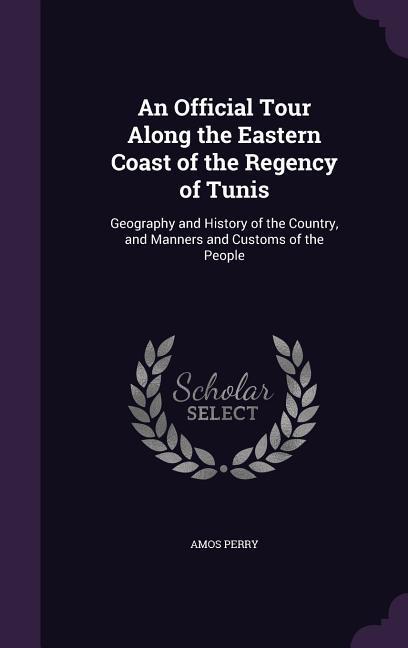 Produktbild: An Official Tour Along the Eastern Coast of the Regency of Tunis | Amos Perry