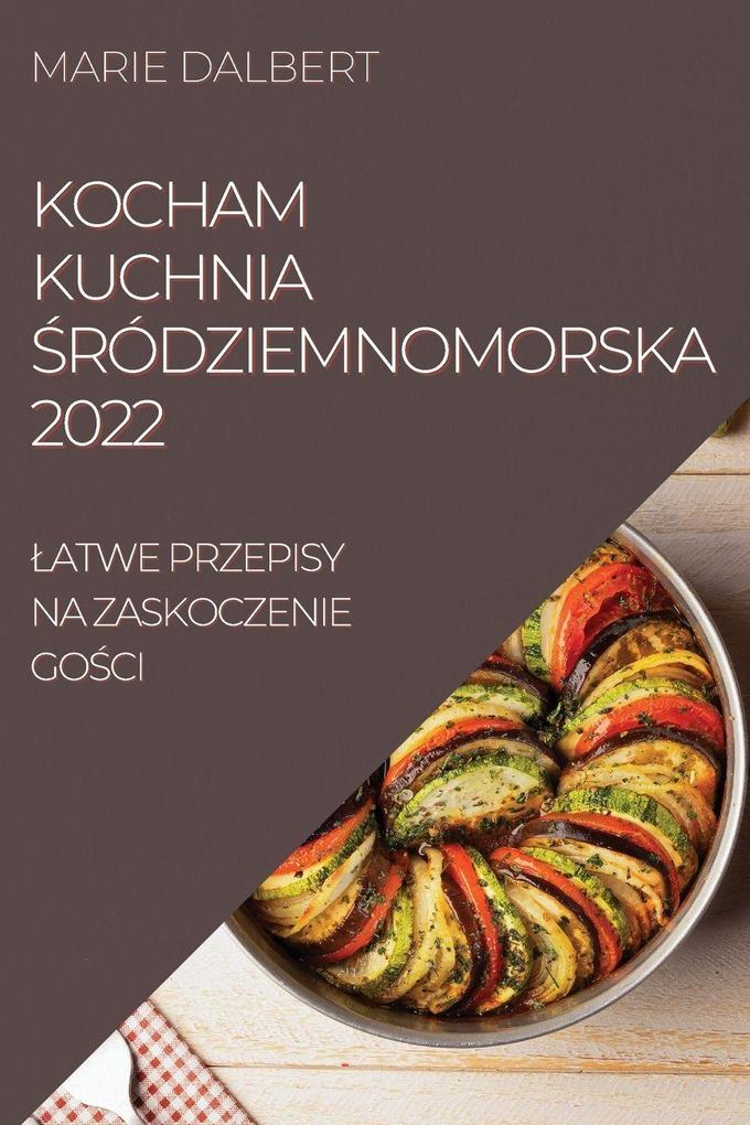 Produktbild: KOCHAM KUCHNIA RÓDZIEMNOMORSKA 2022 | Marie Dalbert