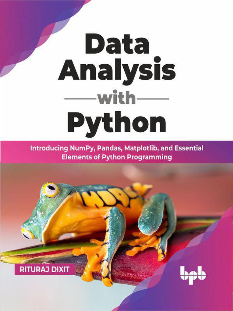 Produktbild: Data Analysis with Python: Introducing NumPy, Pandas, Matplotlib, and Essential Elements of Python Programming (English Edition) | Rituraj Dixit