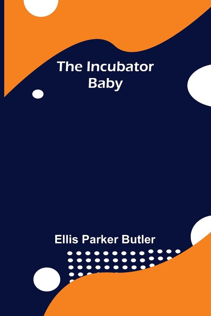 Produktbild: The Incubator Baby | Ellis Parker Butler