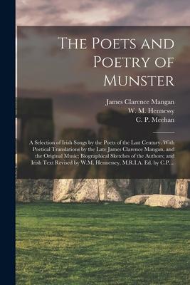 Produktbild: The Poets and Poetry of Munster: a Selection of Irish Songs by the Poets of the Last Century. With Poetical Translations by the Late James Clarence Ma | James Clarence Mangan