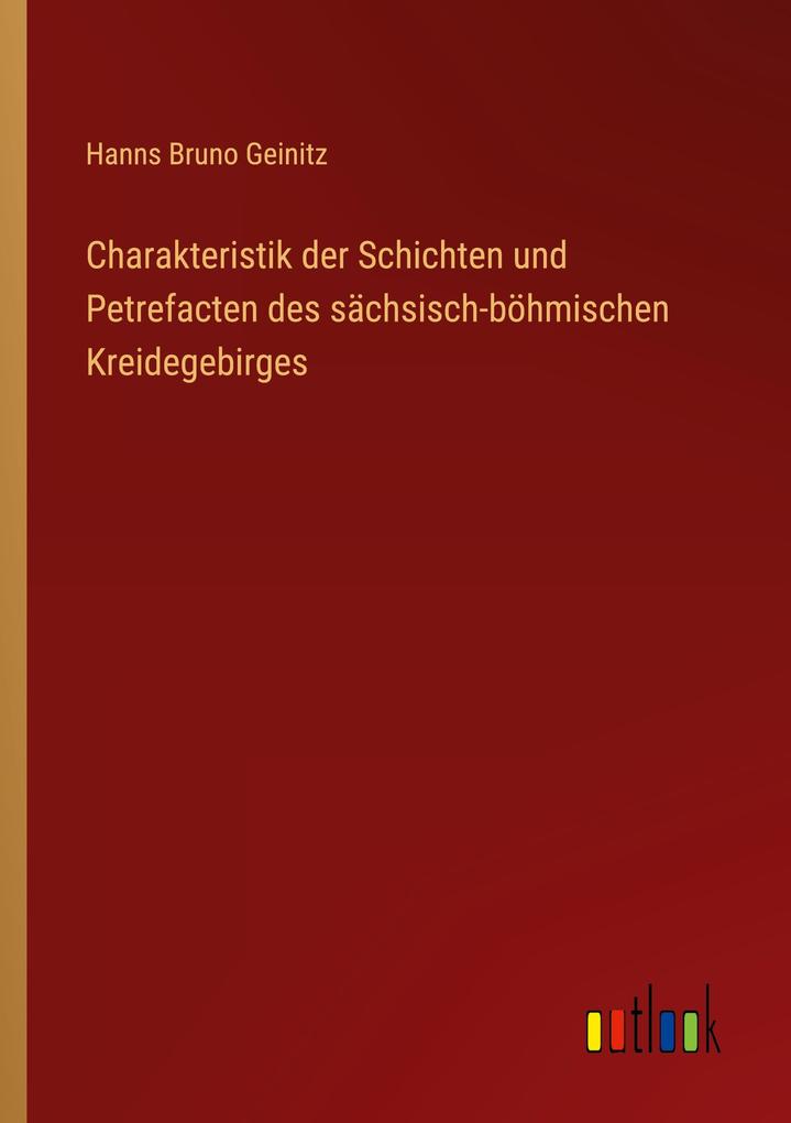 Produktbild: Charakteristik der Schichten und Petrefacten des sächsisch-böhmischen Kreidegebirges | Hanns Bruno Geinitz