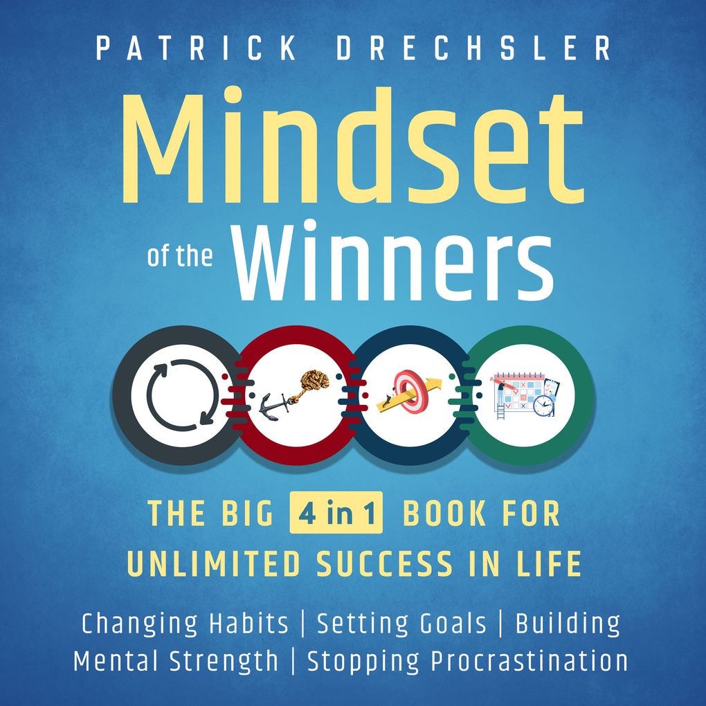 Produktbild: Mindset of the Winners - The Big 4 in 1 Book for Unlimited Success in Life: Changing Habits | Setting Goals | Building Mental Strength | Stopping Procrastination | Patrick Drechsler