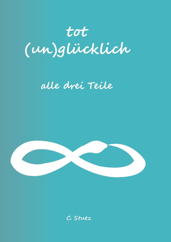 Produktbild: Tot (Un) Glücklich verliebt- alle drei Teile | Christine Stutz
