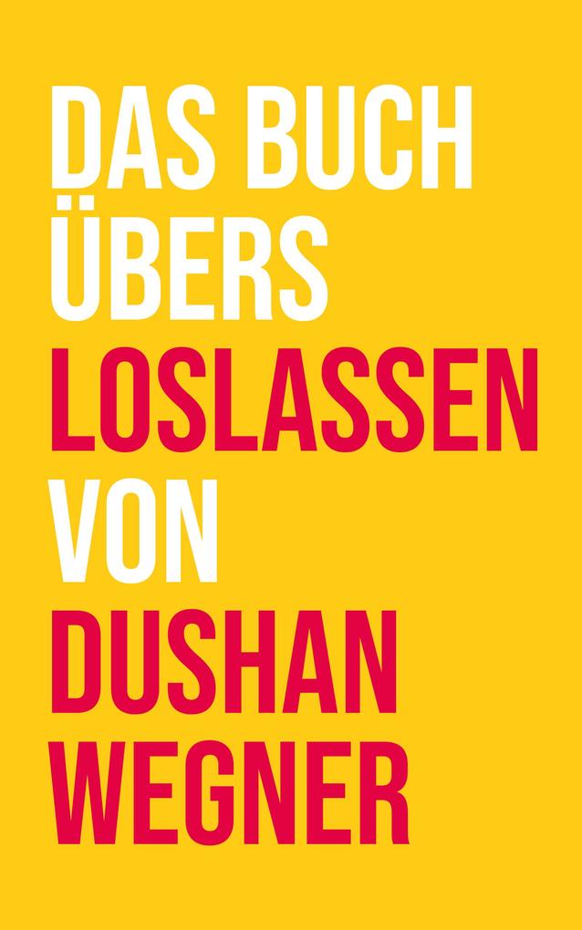Produktbild: Das Buch übers Loslassen von Dushan Wegner | Dushan Wegner
